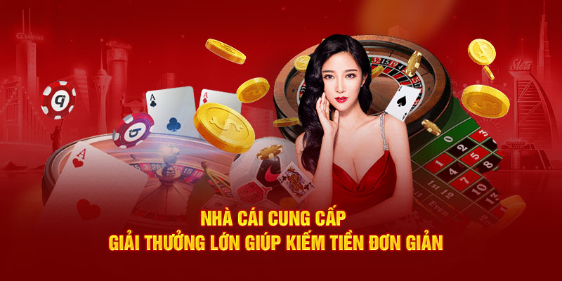 Nhà cái cung cấp giải thưởng lớn giúp kiếm tiền đơn giản