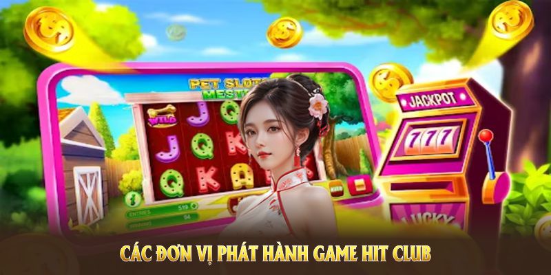 Các đơn vị phát hành game Hit Club nổ hũ luôn đảm bảo chất lượng tuyệt vời