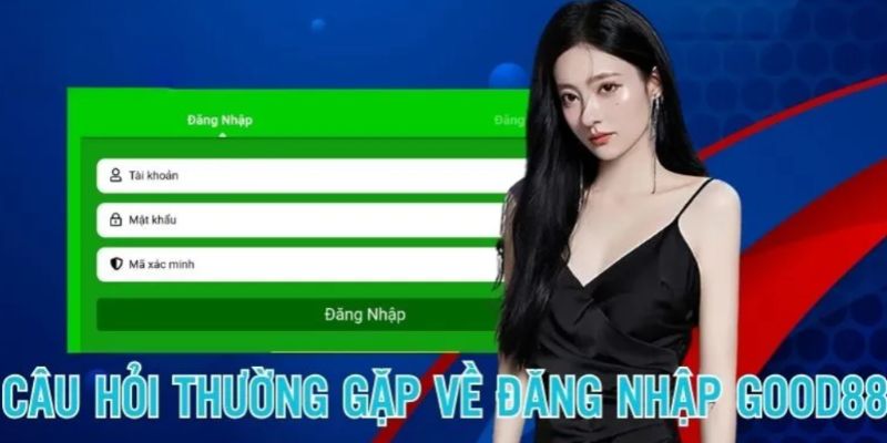 Câu hỏi thường gặp FAQ đăng nhập acc Good88 