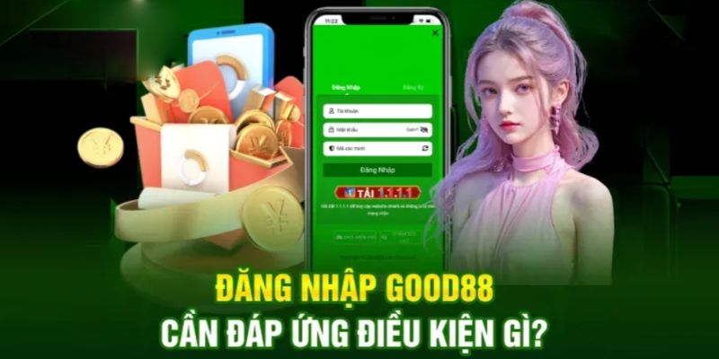 Đăng nhập tài khoản Good88 và điều cần biết 