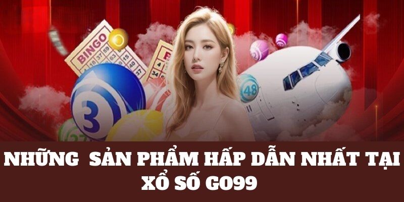 Siêu phẩm nổi bật nhất tại xổ số nhà cái Go99 