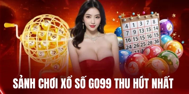 Những sảnh cược xổ số Go99 thu hút nhiều người  